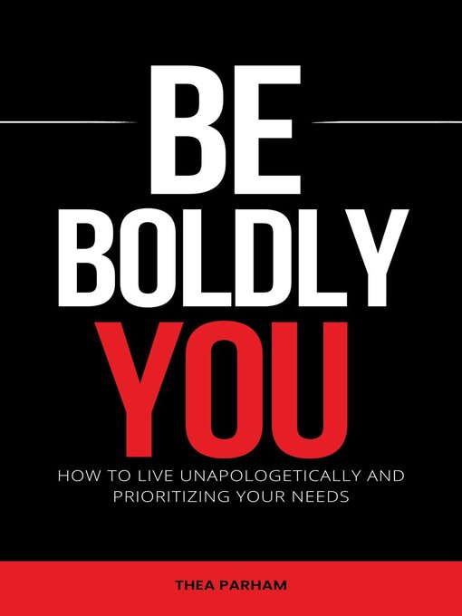 Title details for Be Boldly You--How to Live Unapologetically and Prioritizing Your Needs by Thea Parham - Available